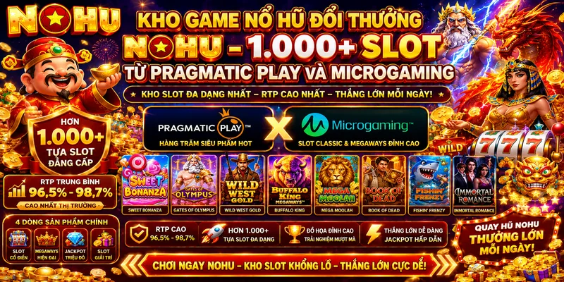 Kho Game Nổ Hũ Đổi Thưởng NOHU – 1.000+ Slot Từ Pragmatic Play Và Microgaming